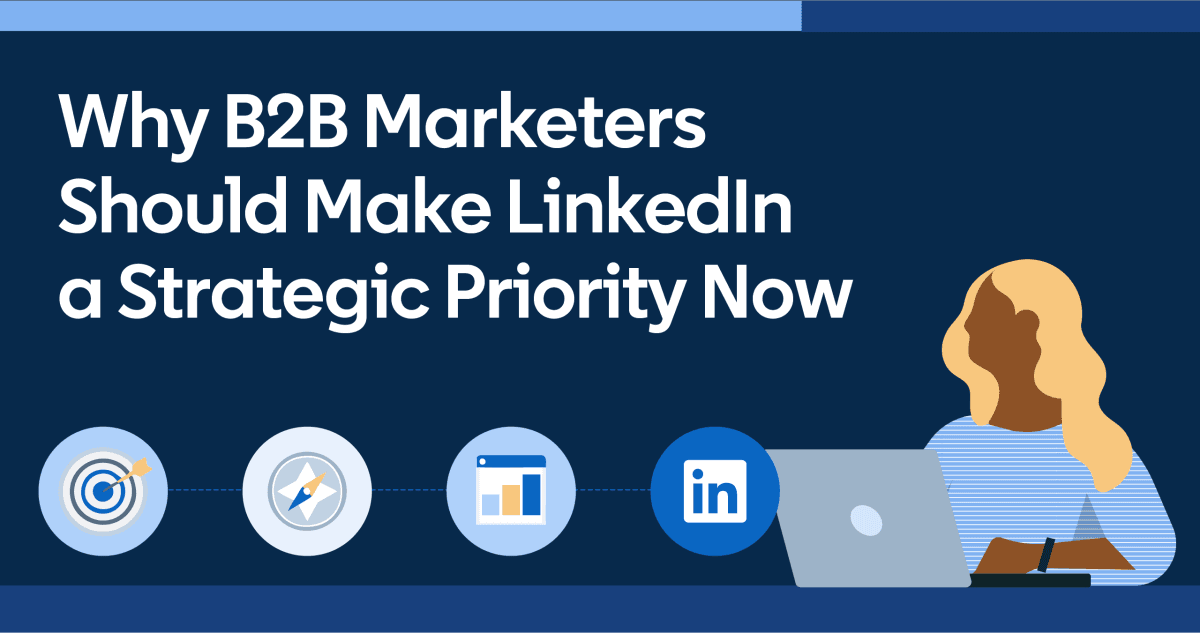 5 Reasons B2B Marketers Should Be Investing In LinkedIn