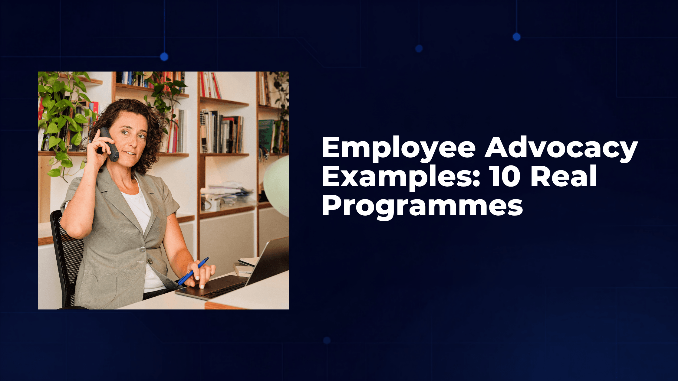 Employee Advocacy Examples: 10 Real Programmes 