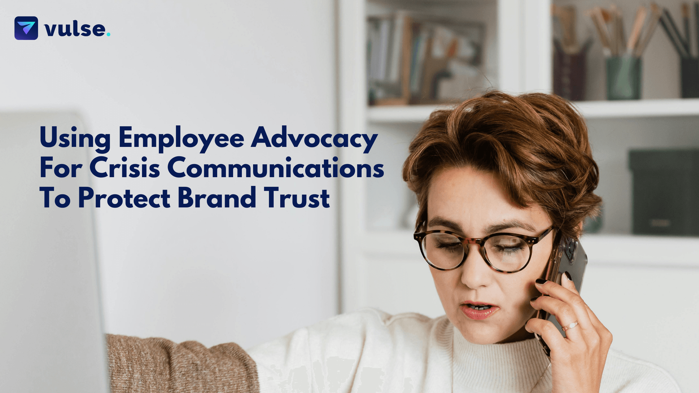 Using Employee Advocacy For Crisis Communications To Protect Brand Trust