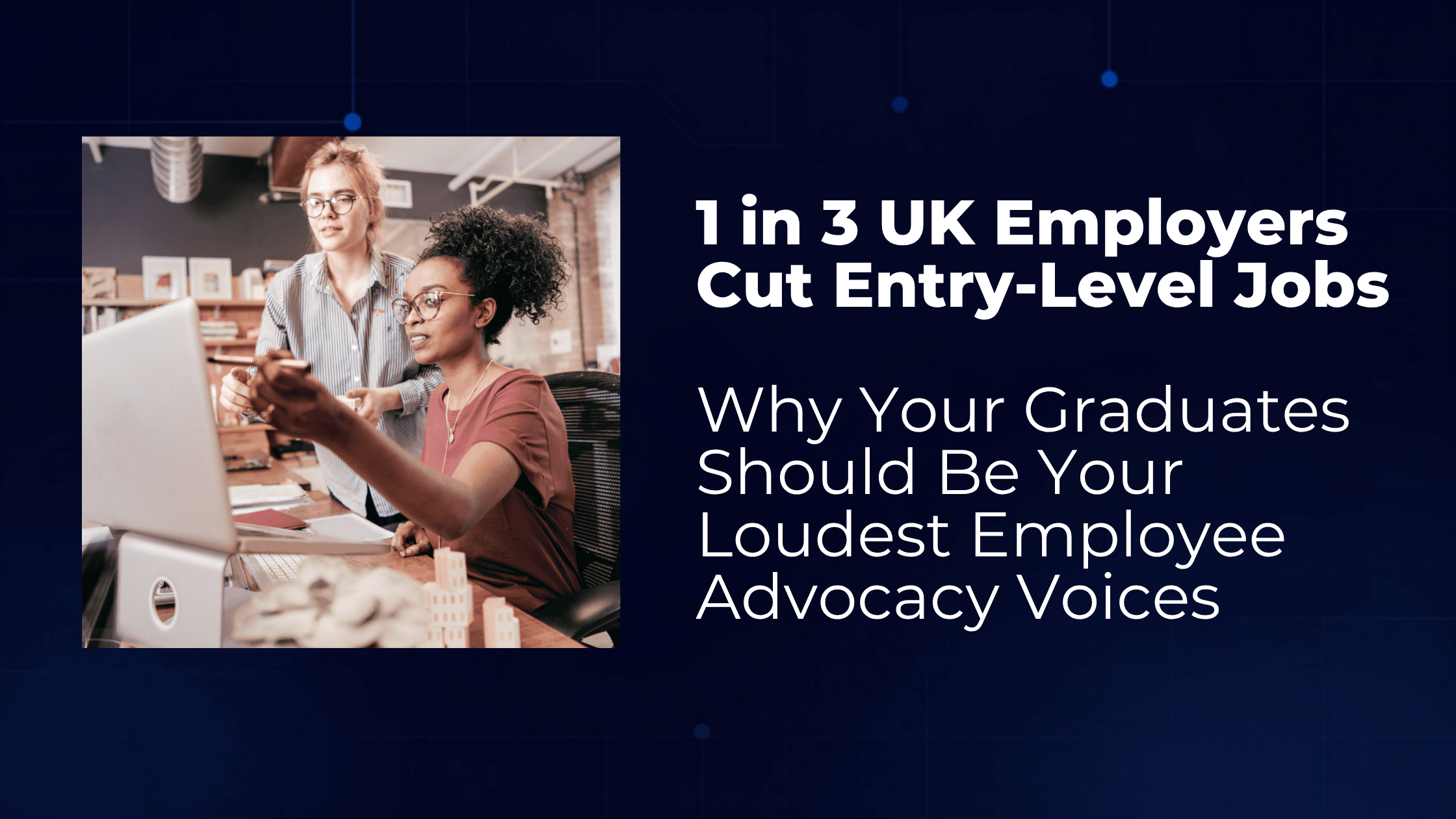 Why Your Graduates Should Be Your Loudest Employee Advocacy Voices